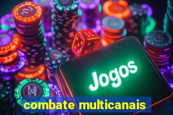 combate multicanais